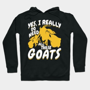 Yes I Really Do Need All These Goats Hoodie